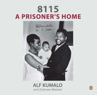 Title: 8115: A Prisoner's Home: A Prisoner's Home, Author: Alf Kumalo