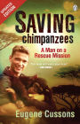 Saving Chimpanzees - A Man On A Rescue Mission