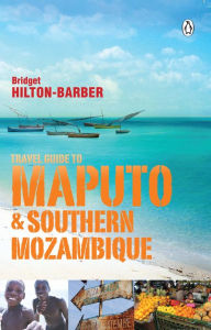 Title: Travel Guide to Maputo and Southern Mozambique, Author: Bridget Hilton-Barber