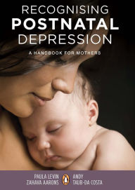 Title: Recognising Postnatal Depression: A handbook for mothers, Author: Andrea Taub-Da Costa