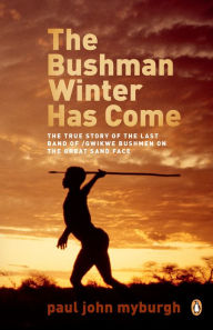 Title: The Bushman Winter has Come, Author: Paul John Myburgh