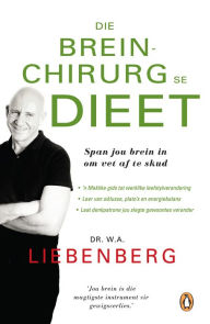 Title: Die breinchirurg se dieet: Span jou brein in om gewig te verloor en gesond te leef, Author: Adriaan Liebenberg