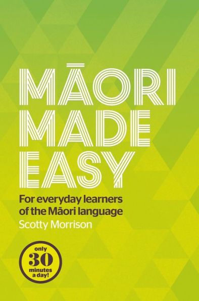 Maori Made Easy: For Everyday Learners of the Language