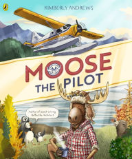 Title: Moose the Pilot, Author: Kimberly Andrews