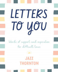 Free audiobook downloads online Letters to You: Words of support and inspiration for difficult times 9780143776611 (English Edition) by Jazz Thornton DJVU