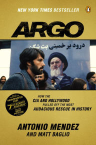 Title: Argo: How the CIA and Hollywood Pulled Off the Most Audacious Rescue in History, Author: Antonio Mendez