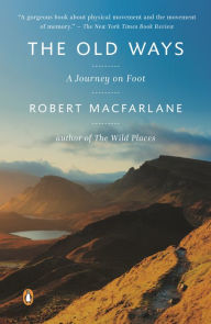 Title: The Old Ways: A Journey on Foot, Author: Robert Macfarlane