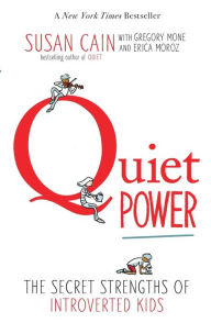 Title: Quiet Power: The Secret Strengths of Introverted Kids, Author: Susan Cain