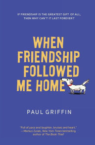 Title: When Friendship Followed Me Home, Author: Paul Griffin