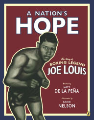 Title: A Nation's Hope: The Story of Boxing Legend Joe Louis, Author: Matt de la Peña