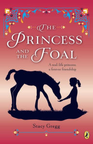 Title: The Princess and the Foal, Author: Stacy Gregg