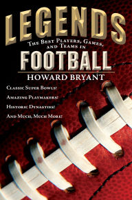 Title: Legends: The Best Players, Games, and Teams in Football, Author: Howard Bryant