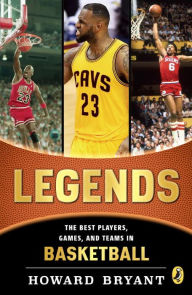 Title: Legends: The Best Players, Games, and Teams in Basketball, Author: Howard Bryant