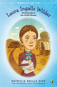 Title: Laura Ingalls Wilder: Growing Up in the Little House, Author: Patricia Reilly Giff