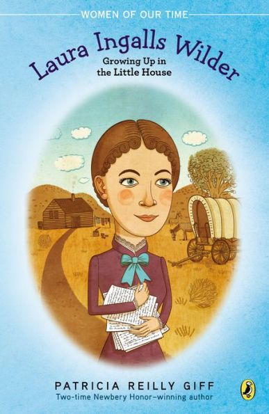 Laura Ingalls Wilder: Growing Up in the Little House