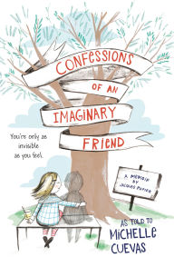 Title: Confessions of an Imaginary Friend: A Memoir by Jacques Papier, Author: Michelle Cuevas