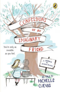 Title: Confessions of an Imaginary Friend: A Memoir by Jacques Papier, Author: Michelle Cuevas