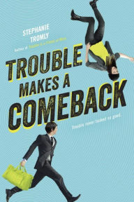 Title: Trouble Makes a Comeback (Trouble Series #2), Author: Stephanie Tromly