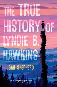 Title: The True History of Lyndie B. Hawkins, Author: Gail  Shepherd