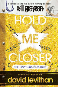 Title: Hold Me Closer: The Tiny Cooper Story, Author: David Levithan
