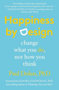 Title: Happiness by Design: Change What You Do, Not How You Think, Author: Paul Dolan