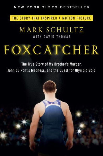 Foxcatcher: the True Story of My Brother's Murder, John du Pont's Madness, and Quest for Olympic Gold