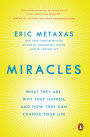 Miracles: What They Are, Why They Happen, and How They Can Change Your Life