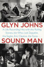 Sound Man: A Life Recording Hits with The Rolling Stones, The Who, Led Zeppelin, the Eagles , Eric Clapton, the Faces . . .