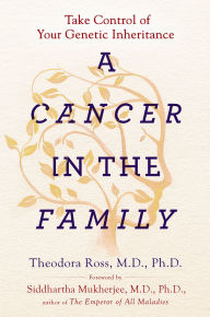 Title: A Cancer in the Family: Take Control of Your Genetic Inheritance, Author: Theodora Ross