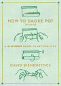 How to Smoke Pot (Properly): A Highbrow Guide to Getting High