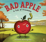 Title: Bad Apple: A Tale of Friendship, Author: Edward Hemingway