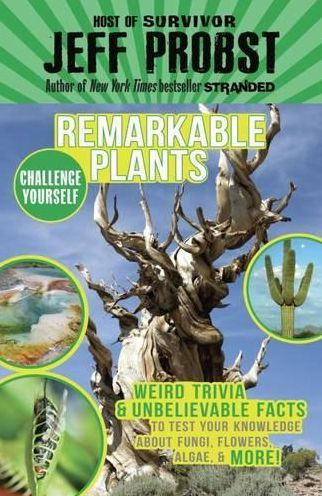 Remarkable Plants: Weird Trivia & Unbelievable Facts to Test Your Knowledge About Fungi, Flowers, Algae More!