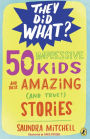 50 Impressive Kids and Their Amazing (and True!) Stories