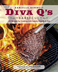 Title: Diva Q's Barbecue: 195 Recipes for Cooking with Family, Friends & Fire: A Cookbook, Author: Danielle Bennett