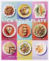 Title: Lick Your Plate: A Lip-Smackin' Book for Every Home Cook: A Cookbook, Author: Julie Albert