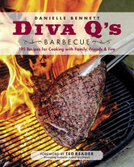 Title: Diva Q's Barbecue: 195 Recipes for Cooking with Family, Friends & Fire: A Cookbook, Author: Danielle Bennett