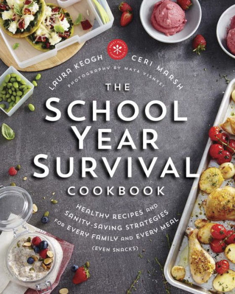 The School Year Survival Cookbook: Healthy Recipes and Sanity-Saving Strategies for Every Family Meal (Even Snacks)