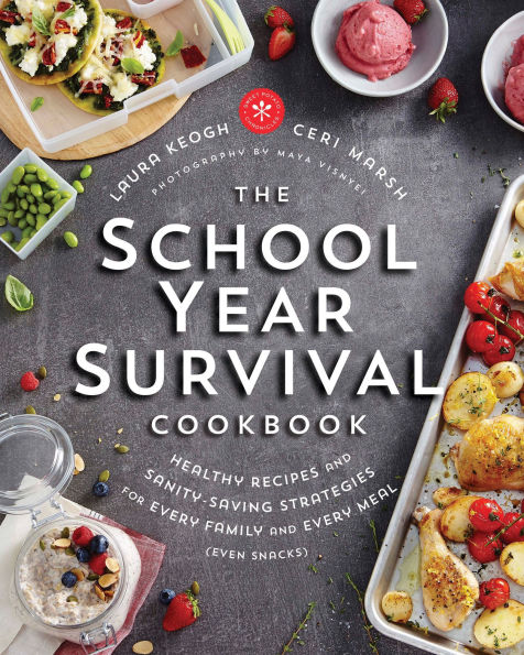 The School Year Survival Cookbook: Healthy Recipes and Sanity-Saving Strategies for Every Family Meal (Even Snacks)