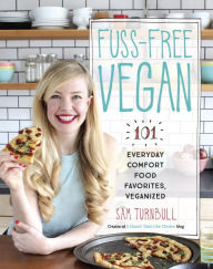 Title: Fuss-Free Vegan: 101 Everyday Comfort Food Favorites, Veganized, Author: Alvaro Pava