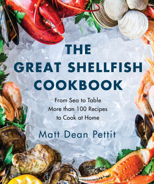 The Great Shellfish Cookbook: From Sea to Table: More than 100 Recipes Cook at Home