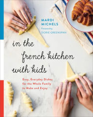 Title: In the French Kitchen with Kids: Easy, Everyday Dishes for the Whole Family to Make and Enjoy, Author: Elder Raymond Taylor