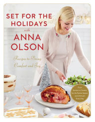 Free e-book download Set for the Holidays with Anna Olson: Recipes to Bring Comfort and Joy: From Starters to Sweets, for the Festive Season and Almost Every Day PDB PDF FB2 in English by Anna Olson 9780147530813