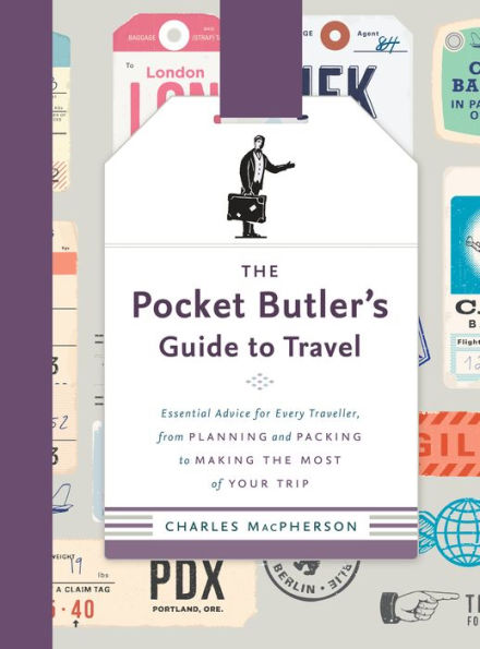 The Pocket Butler's Guide to Travel: Essential Advice for Every Traveller, from Planning and Packing to Making the Most of Your Trip