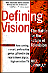 Title: Defining Vision: How Broadcasters Lured the Government into Inciting a Revolution in Television, Updated and Expanded, Author: Joel Brinkley