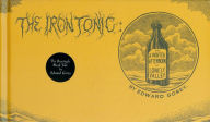 Title: The Iron Tonic: Or, A Winter Afternoon in Lonely Valley, Author: Edward Gorey