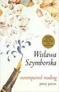 Title: Nonrequired Reading: Prose Pieces, Author: Wislawa Szymborska