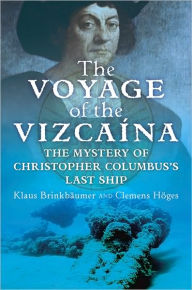 Title: The Voyage of the Vizcaina: The Mystery of Christopher Columbus's Last Ship, Author: Klaus Brinkbaumer