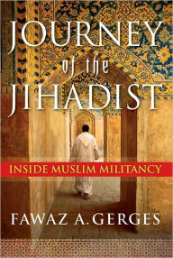 Title: Journey of the Jihadist: Inside Muslim Militancy, Author: Fawaz A. Gerges