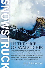 Title: Snowstruck: In the Grip of Avalanches, Author: Jill Fredston