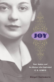 Title: Joy: Poet, Seeker, and the Woman Who Captivated C. S. Lewis, Author: Abigail Santamaria